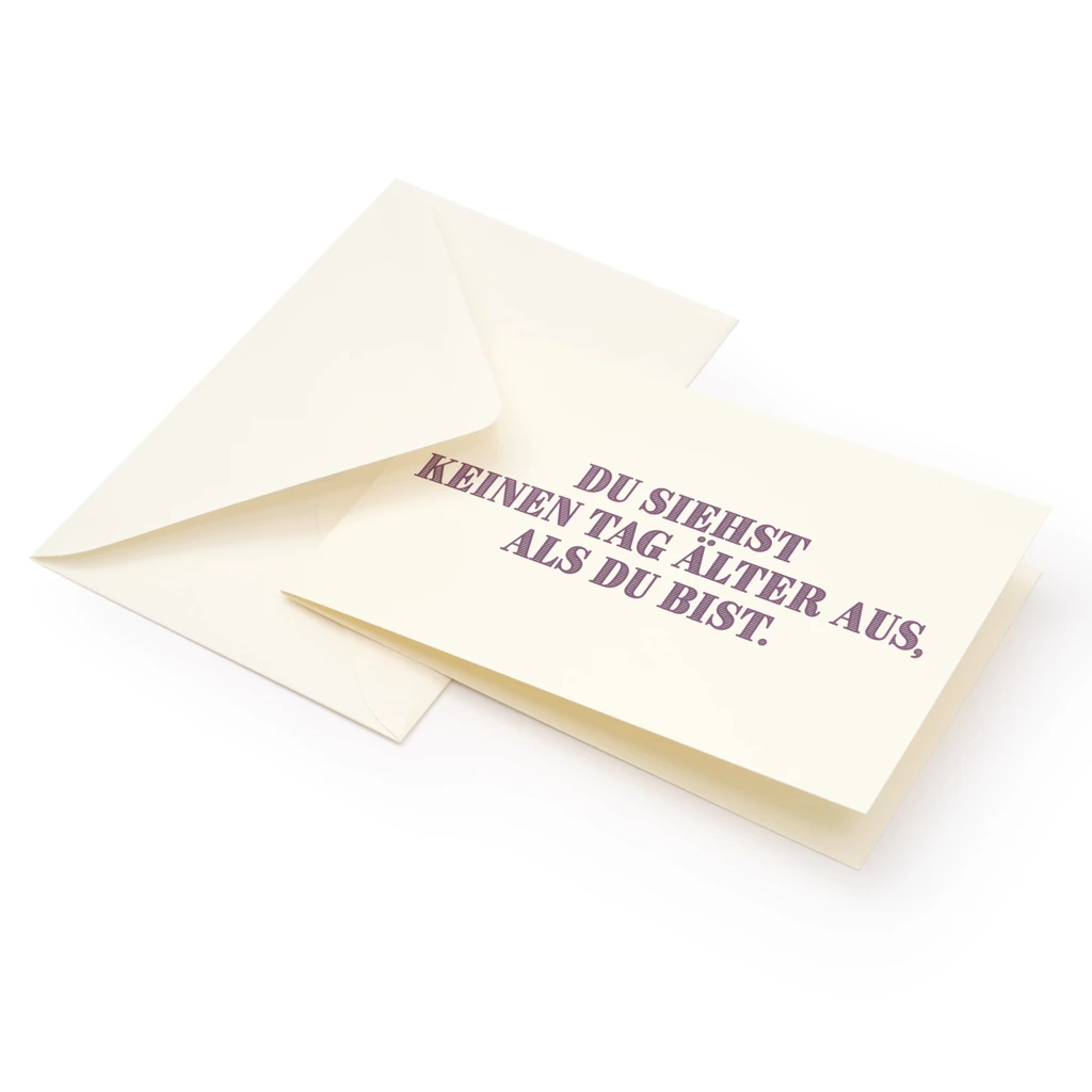 grusskarte_du_siehst_keinen_tag_aelter_aus_als_du_bist_2 Birthday card - "Du siehst keinen Tag älter aus als du b"