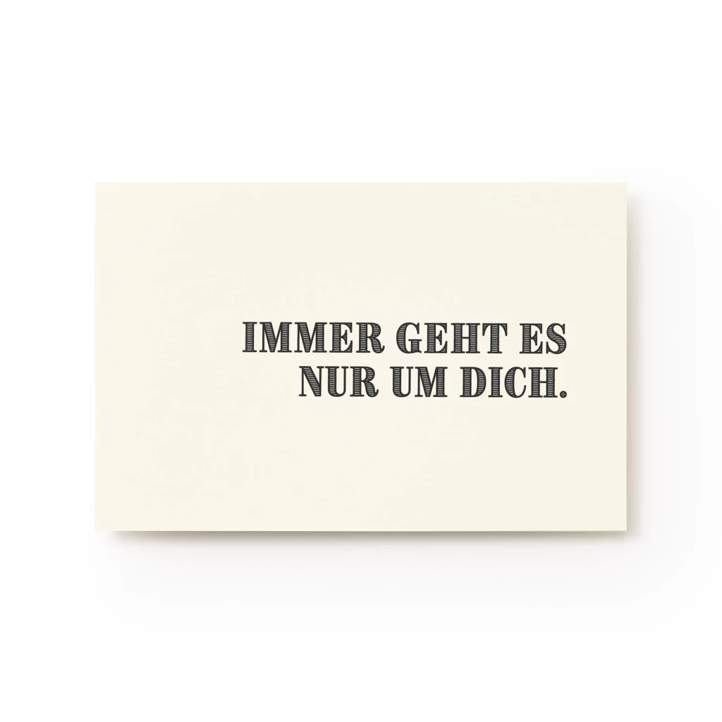 Birthday card - greeting card "Immer geht es nur um Dich"